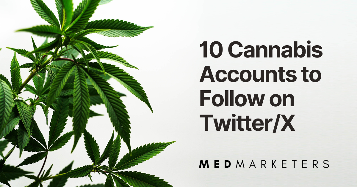 10 Cannabis Accounts to Follow on TwitterX by medmarketers cannabis social media marketers